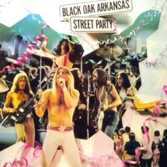 Black Oak Arkansas - 1973 - Street Party